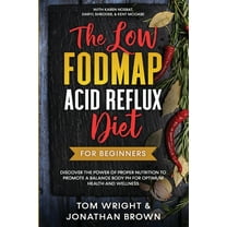 The Low Fodmap Acid Reflux Diet: For Beginners - Discover the Power of Proper Nutrition to Promote A Balance Body pH for, (Paperback)