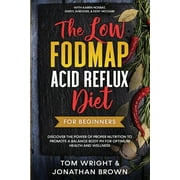 The Low Fodmap Acid Reflux Diet: For Beginners - Discover the Power of Proper Nutrition to Promote A Balance Body pH for Optimum Health and Wellness: -- Tom Wright
