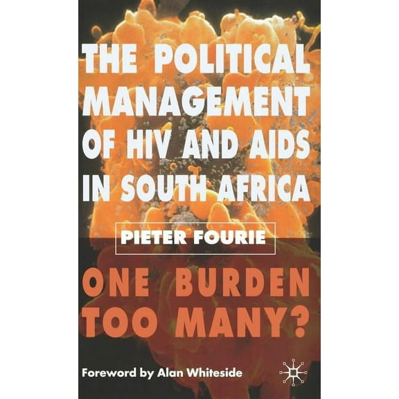 The Political Management of HIV and AIDS in South Africa: One Burden Too Many?, (Hardcover)