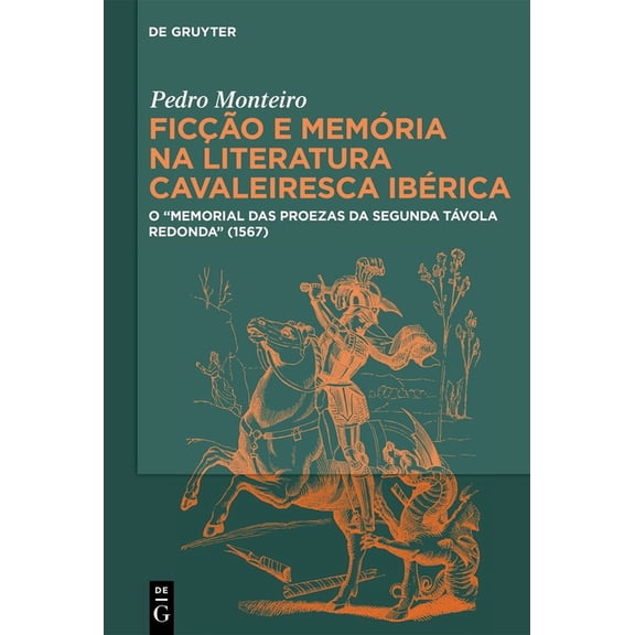 Ficção E Memória Na Literatura Cavaleiresca Ibérica: O Memorial Das Proezas Da Segunda Távola Redonda (1567), (Hardcover)