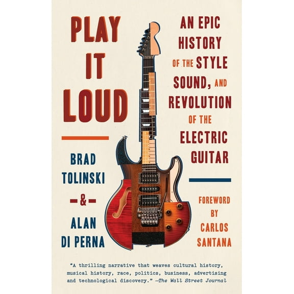 Play It Loud: An Epic History of the Style, Sound, and Revolution of the Electric Guitar, (Paperback)