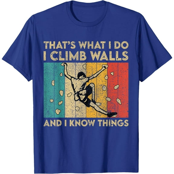 I Climb Walls And I Know Things Funny Rock Climbing Boulder Unisex T-Shirt for Men Women Kids Toddler
