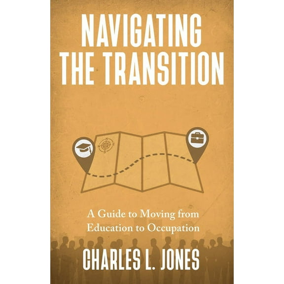 Navigating the Transition: A Guide to Moving from Education to Occupation, (Paperback)