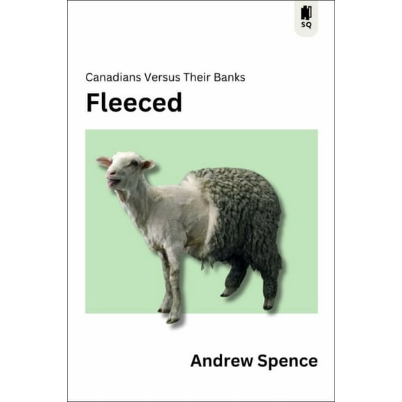 Sutherland Quarterly Fleeced: Canadians Versus Their Banks, (Paperback)