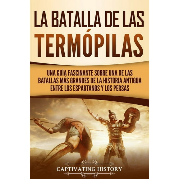 La Batalla de las Termópilas: Una Guía Fascinante sobre una de las batallas más grandes de la Historia Antigua entre los, (Paperback)