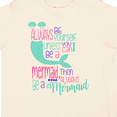 thumbnail image 4 of Inktastic Always Be Yourself, Unless You Can Be a Mermaid Boys or Girls Toddler T-Shirt, 4 of 5