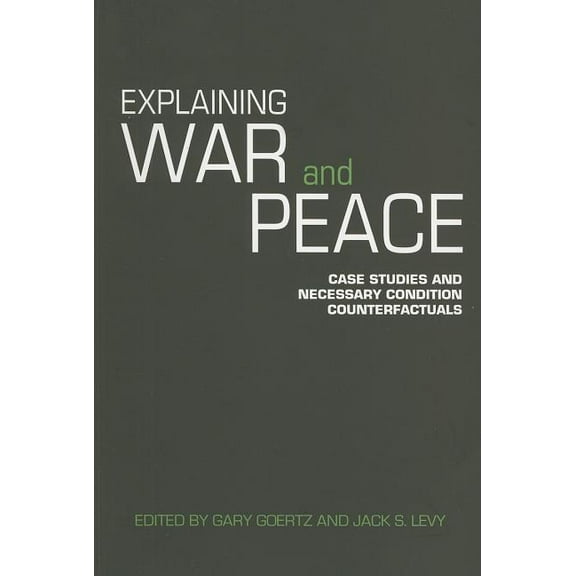 Contemporary Security Studies Explaining War and Peace: Case Studies and Necessary Condition Counterfactuals, (Paperback)