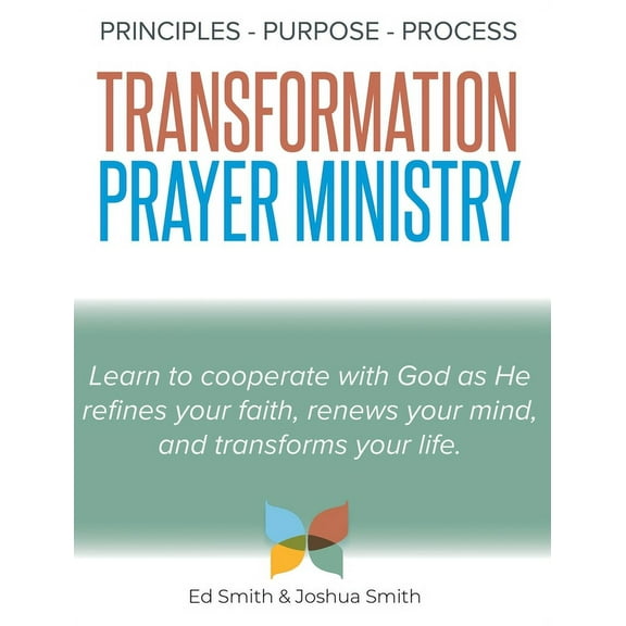 The Principles, Purpose, and Process of Transformation Prayer Ministry, (Hardcover)