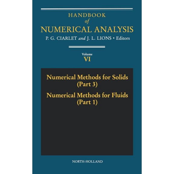 Handbook of Numerical Analysis Numerical Methods for Solids (Part 3) Numerical Methods for Fluids (Part 1): Volume 6, Book 6, (Hardcover)