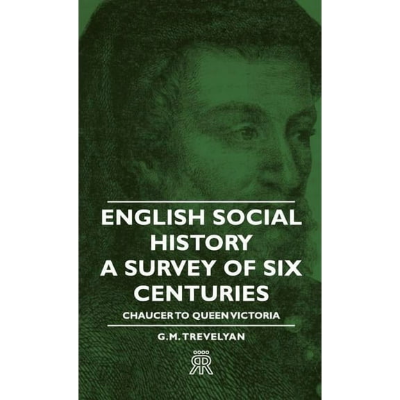 English Social History - A Survey of Six Centuries - Chaucer to Queen Victoria (Hardcover)