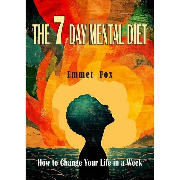 The Seven Day Mental Diet: How to Change Your Life in a Week, (Paperback)