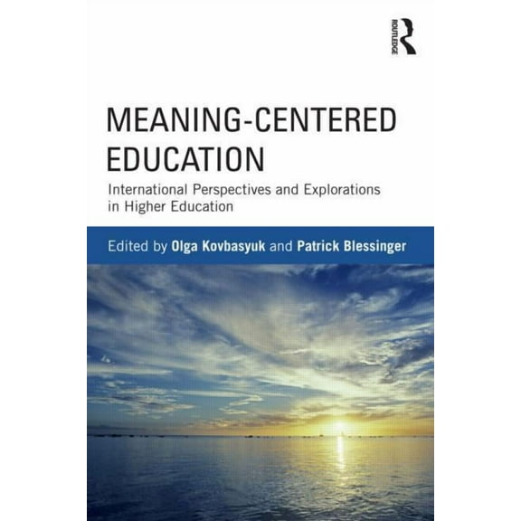 Meaning-Centered Education: International Perspectives and Explorations in Higher Education, (Paperback)