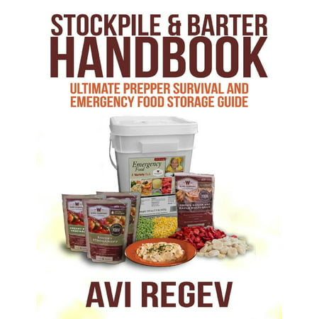Stockpile & Barter Handbook: Ultimate Prepper Survival and Emergency Food Storage Guide - (Best Food To Stockpile For Survival)