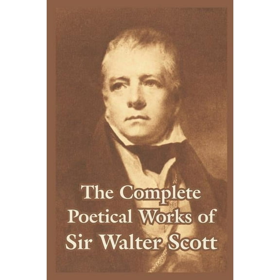 The Complete Poetical Works of Sir Walter Scott, (Paperback)