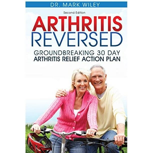 Arthritis Reversed: Groundbreaking 30-Day Arthritis Relief Action Plan