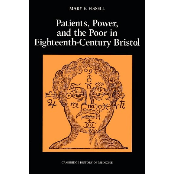 Cambridge Studies in the History of Medi Patients, Power and the Poor in Eighteenth-Century Bristol, (Paperback)