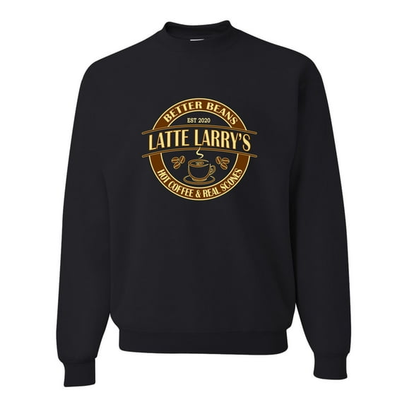 Adult Latte Larry's Better Beans Funny Sweatshirt Crewneck