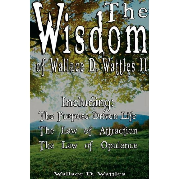 The Wisdom of Wallace D. Wattles II - Including (Hardcover)