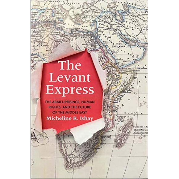 The Levant Express: The Arab Uprisings, Human Rights, and the Future of the Middle East