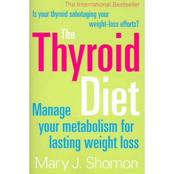 The Thyroid Diet : Manage Your Metabolism for Lasting Weight Loss (Paperback)