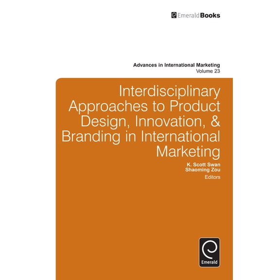 Advances in International Marketing Interdisciplinary Approaches to Product Design, Innovation, & Branding in International Marketing, Book 23, (Hardcover)