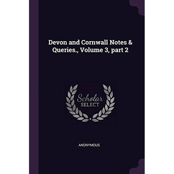 Devon and Cornwall Notes Queries., Volume 3, part 2 Paperback 1377674959 9781377674957 Anonymous