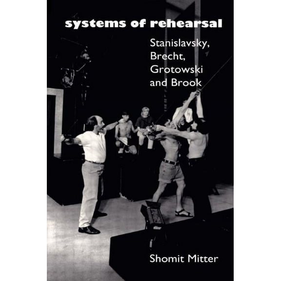 Systems of Rehearsal: Stanislavsky, Brecht, Grotowski, and Brook, (Paperback)