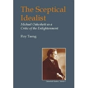 Sceptical Idealist : Michael Oakeshott As a Critic of the Enlightenment