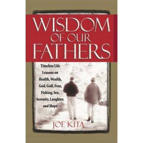 Pre-Owned Wisdom of Our Fathers: Inspiring Life Lessons from Men Who Have Had Time to Learn Them (Paperback) 1605298115 9781605298115