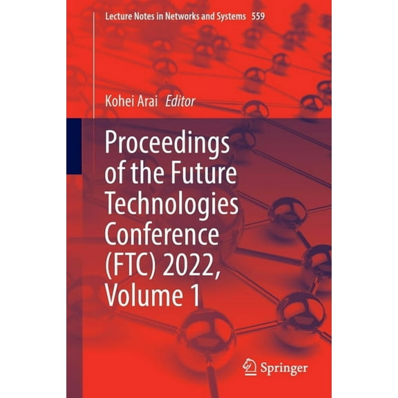Lecture Notes in Networks and Systems Proceedings of the Future Technologies Conference (Ftc) 2022, Volume 1, Book 559, (Paperback)