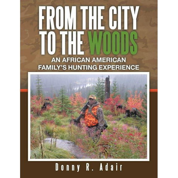 From the City to the Woods: An African American Family's Hunting Experience, (Paperback)