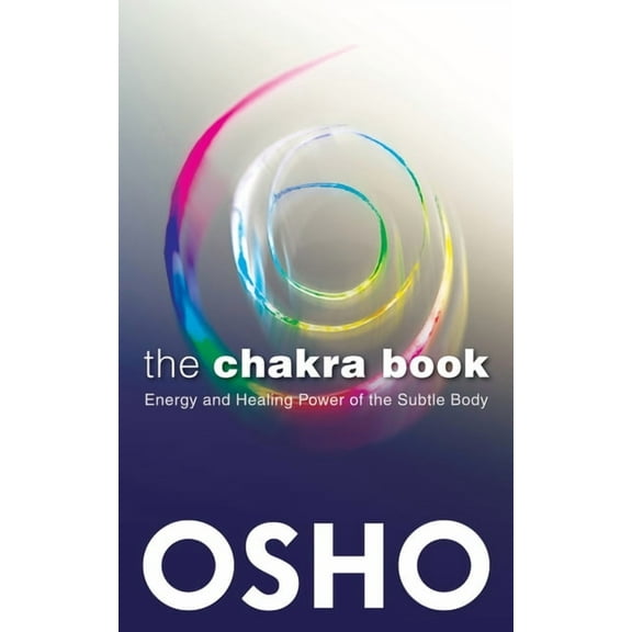 The Chakra Book: Energy and Healing Power of the Subtle Body, (Paperback)