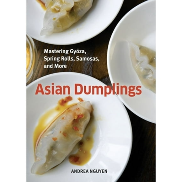 Pre-Owned Asian Dumplings: Mastering Gyoza, Spring Rolls, Samosas, and More [A Cookbook] (Hardcover 9781580089753) by Andrea Nguyen