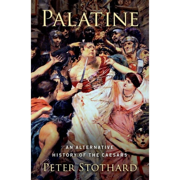 Palatine: An Alternative History of the Caesars, (Hardcover)