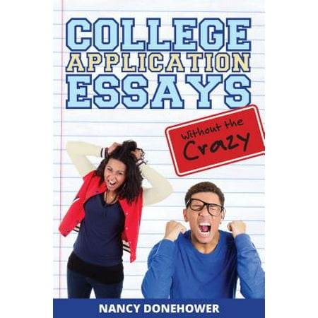 College Application Essays Without the Crazy -