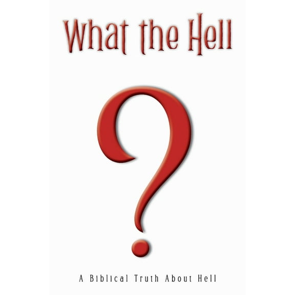 What the Hell?: A Biblical Truth About Hell, (Paperback)