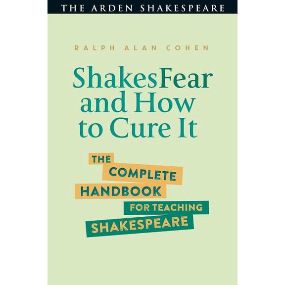 Shakesfear and How to Cure It: The Complete Handbook for Teaching Shakespeare, (Paperback)