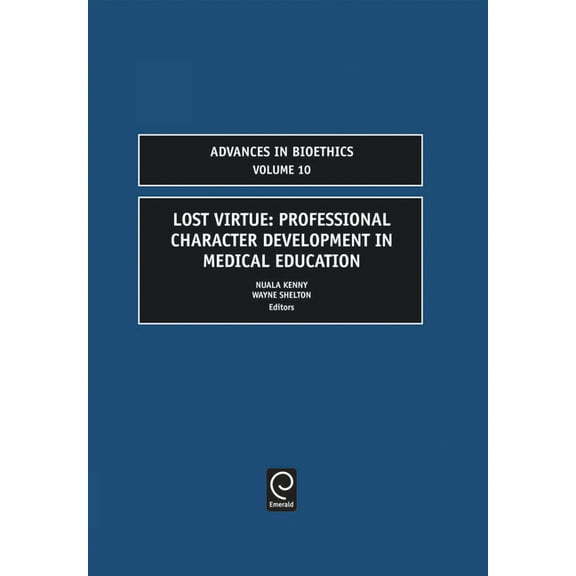 Advances in Bioethics: Lost Virtue: Professional Character Development in Medical Education (Hardcover)