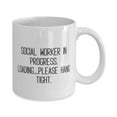thumbnail image 2 of Love Social worker Gifts, Social Worker in Progress. Loading.please hang tight, Social worker 11oz Mug From Friends, Funny coffee mug, Funny tea mug, Funny mug sayings, Funny mugs for men,, 2 of 2