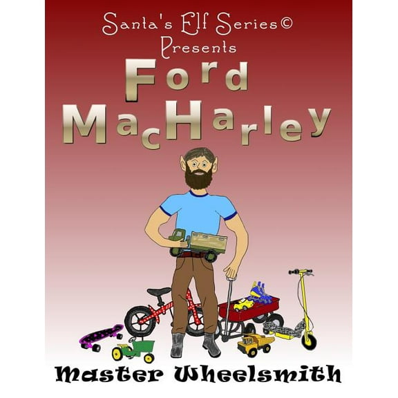 Santa's Elf Ford MacHarley, Master Wheelsmith, Book 6, (Paperback)