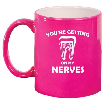 

You re Getting On My Nerves Dentist Dental Assistant Endodontist Ceramic Coffee Mug Tea Cup Gift for Her Him Friend Coworker Wife Husband (11oz Hot Pink)