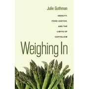 Weighing In : Obesity, Food Justice, and the Limits of Capitalism, Used [Paperback]