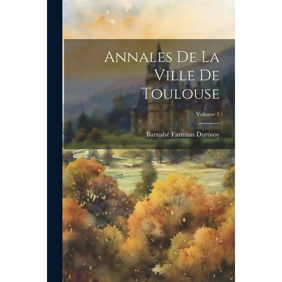 Annales De La Ville De Toulouse; Volume 1 (Paperback)