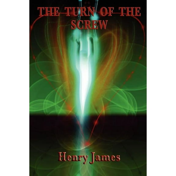 The Turn of the Screw: A Classic Psychological Ghost Story (Paperback) by Henry James