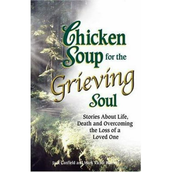Pre-Owned Chicken Soup for the Grieving Soul: Stories About Life, Death and Overcoming the Loss of a Loved One (Paperback) 1558749020 9781558749023