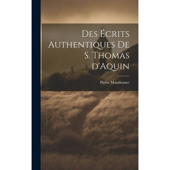 Des écrits authentiques de S. Thomas d'Aquin (Hardcover)