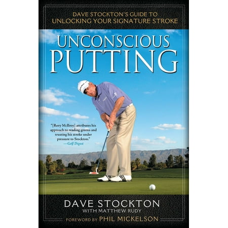 Travis Mathew Golf - Unconscious Putting : Dave Stockton's Guide to Unlocking Your Signature Stroke