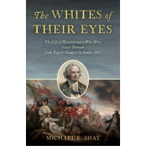 The Whites of Their Eyes : The Life of Revolutionary War Hero Israel Putnam from Rogers' Rangers to Bunker Hill (Hardcover)