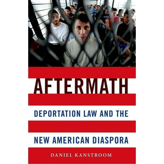 Aftermath: Deportation Law and the New American Diaspora, (Paperback)