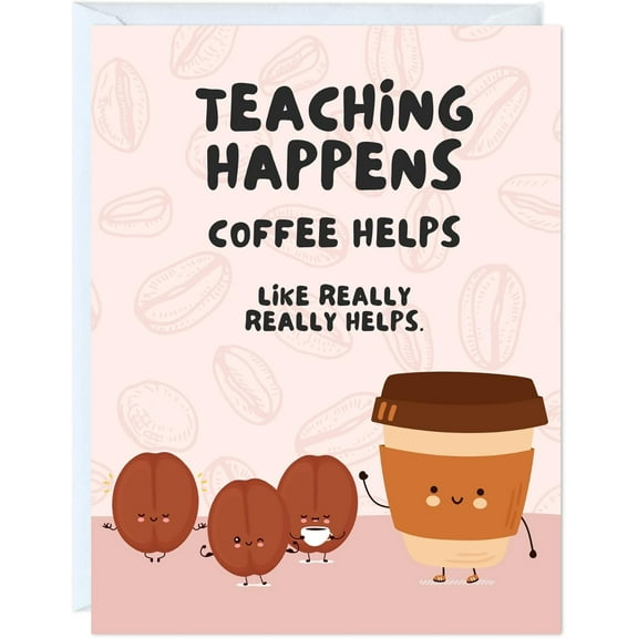 Coffee Helps Teaching Greeting Card – Humorous Design with Cute Coffee Beans – Blank Inside, Envelope Included – Perfect for Teachers and Coffee Lovers